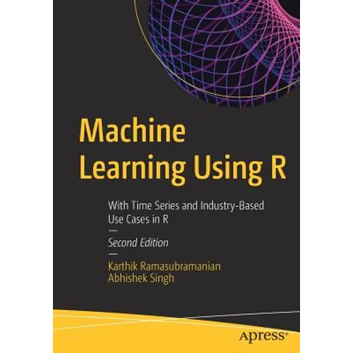 Machine Learning Using R: With Time Series and Industry-Based Use Cases in R