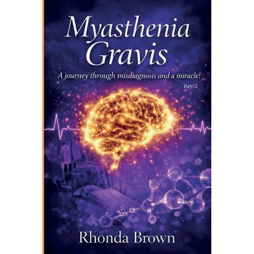 Myasthenia Gravis: A journey though misdiagnosis and a miracle! Rev. 2