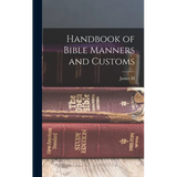 Handbook of Bible Manners and Customs