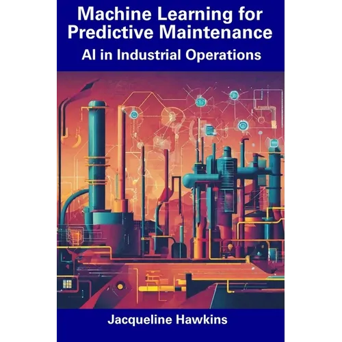 Machine Learning for Predictive Maintenance: AI in Industrial Operations