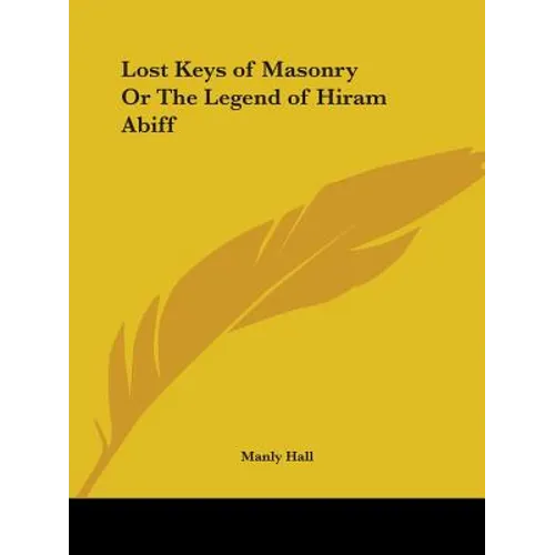 Lost Keys of Masonry Or The Legend of Hiram Abiff