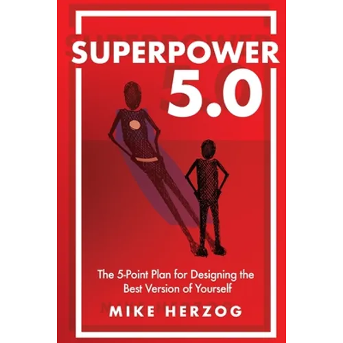 Superpower 5.0: The 5-Point Plan for Designing the Best Version of Yourself