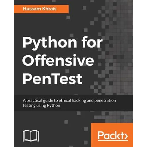 Python for Offensive PenTest: A practical guide to ethical hacking and penetration testing using Python