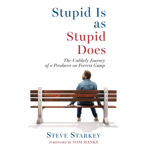 Stupid Is as Stupid Does - The Unlikely Journey of a Producer on Forrest Gump