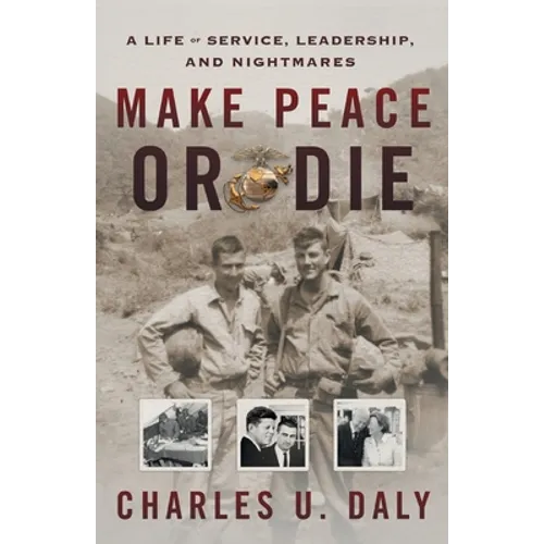 Make Peace or Die: A Life of Service, Leadership, and Nightmares