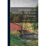 The Hexaplar Psalter. The Book of Psalms: Hebrew, Greek, Latin, and English; - Paperback