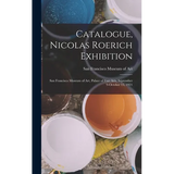 Catalogue, Nicolas Roerich Exhibition: San Francisco Museum of Art, Palace of Fine Arts, September 9-October 15, 1921 - Hardcover