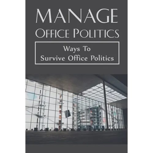 Manage Office Politics: Ways To Survive Office Politics: Working Relationships