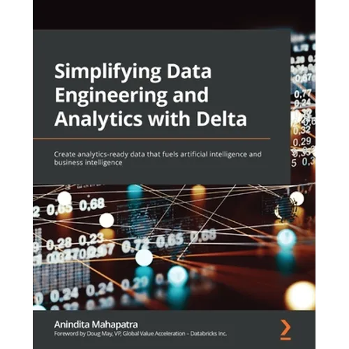 Simplifying Data Engineering and Analytics with Delta: Create analytics-ready data that fuels artificial intelligence and business intelligence