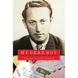 My Dear Boy: A World War II Story of Escape, Exile, and Revelation