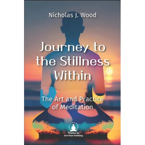 Journey to the Stillness Within: The Art and Practice of Meditation