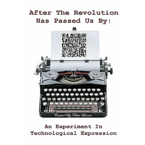 After The Revolution Has Passed Us By: An Experiment In Technological Expression
