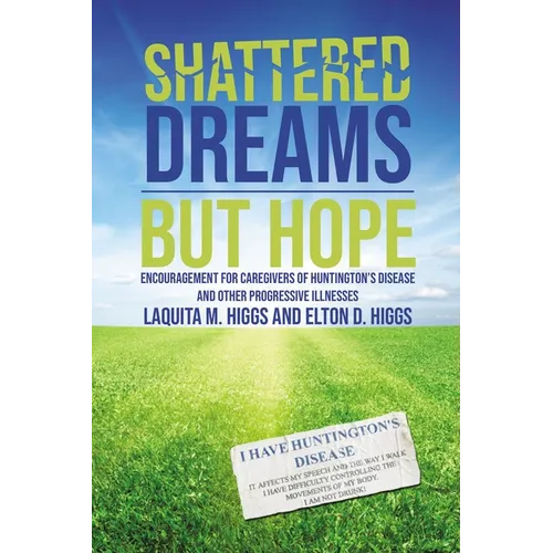 Shattered Dreams---But Hope: Encouragement for Caregivers of Huntington's Disease and Other Progressive Illnesses