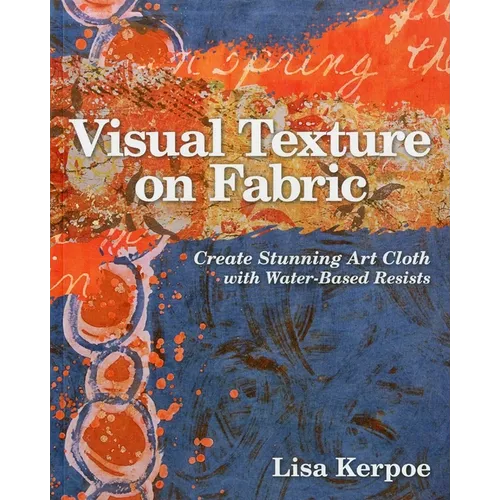 Visual Texture on Fabric: Create Stunning Art Cloth with Water-Based Resists