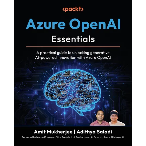 Azure OpenAI Essentials: A practical guide to unlocking generative AI-powered innovation with Azure OpenAI