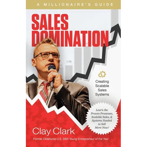 Sales Domination: A Millionaire's Guide for Creating Scalable Sales Systems: A Millionaire's Guide for Creating Scalable Sales Systems