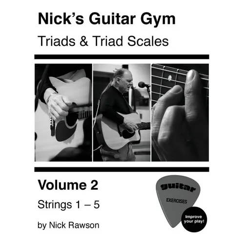 Nick's Guitar Gym: Triads and Triad Scales, Vol. 2: Strings 1, 2, 3, 4, and 5