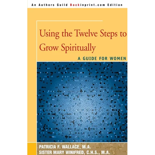 Using the Twelve Steps to Grow Spiritually: A Guide for Women