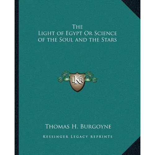The Light of Egypt Or Science of the Soul and the Stars