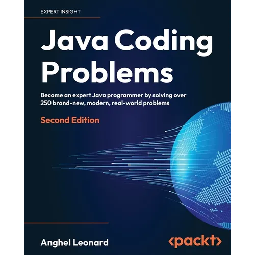 Java Coding Problems - Second Edition: Become an expert Java programmer by solving over 250 brand-new, modern, real-world problems