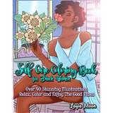 Self-Care Coloring Book for Black Women: Over 40 Stunning Illustrations Relax, Color, and Enjoy The Good Vibes - Paperback
