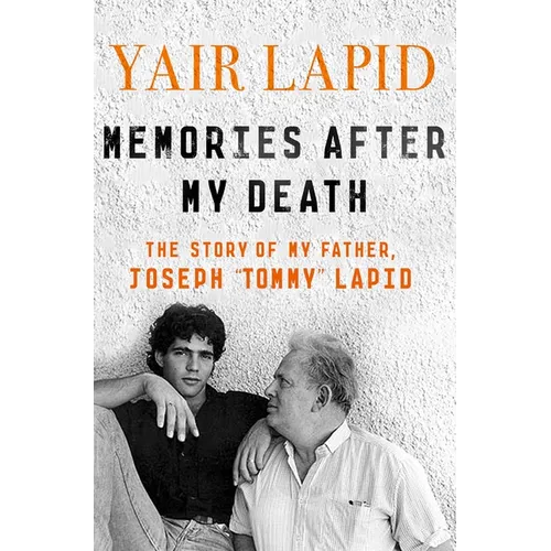Memories After My Death: The Story of My Father, Joseph Tommy Lapid