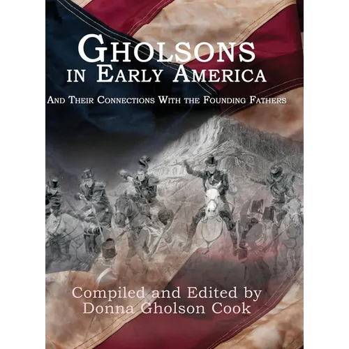 Gholsons in Early America: And Their Connections with the Founding Fathers
