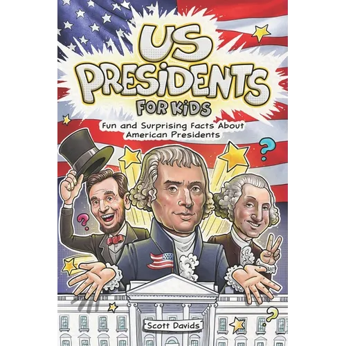 US Presidents for Kids: Fun and Surprising Facts About American Presidents
