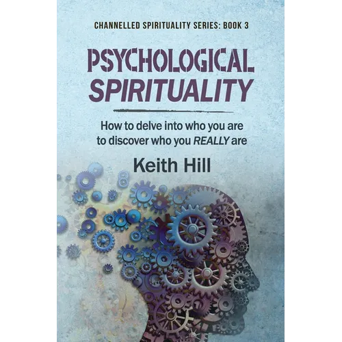 Psychological Spirituality: How to delve into who you are to discover who you REALLY are