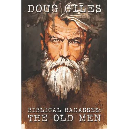 Biblical Badasses: The Old Men