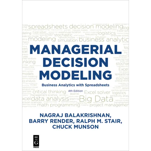 Managerial Decision Modeling: Business Analytics with Spreadsheets, Fourth Edition