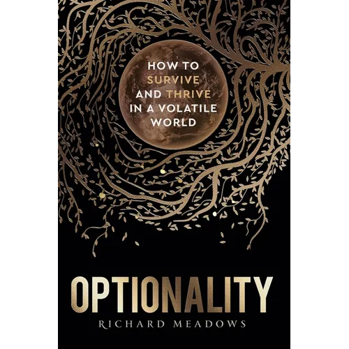 Optionality: How to Survive and Thrive in a Volatile World