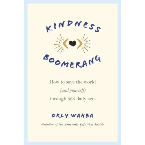 Kindness Boomerang: How to Save the World (and Yourself) Through 365 Daily Acts