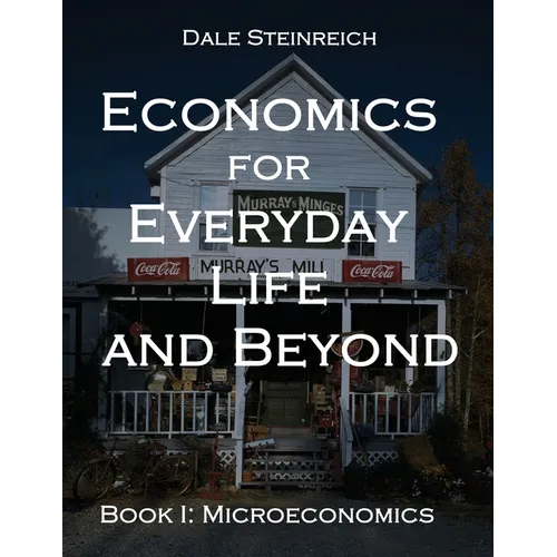 Economics for Everyday Life and Beyond: Book I: Microeconomics