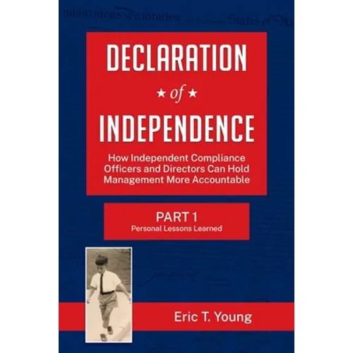 Declaration of Independence: How Independent Compliance Officers and Directors Can Hold Management More Accountable