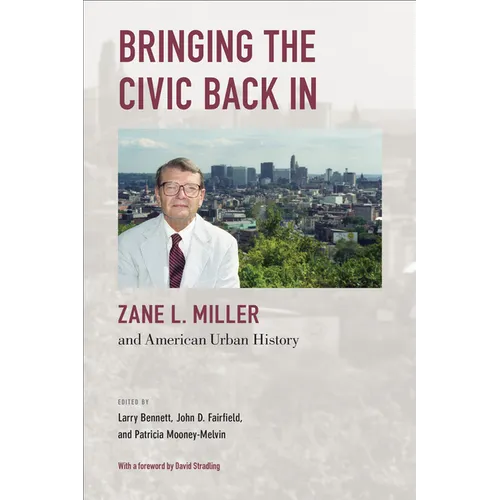 Bringing the Civic Back In: Zane L. Miller and American Urban History