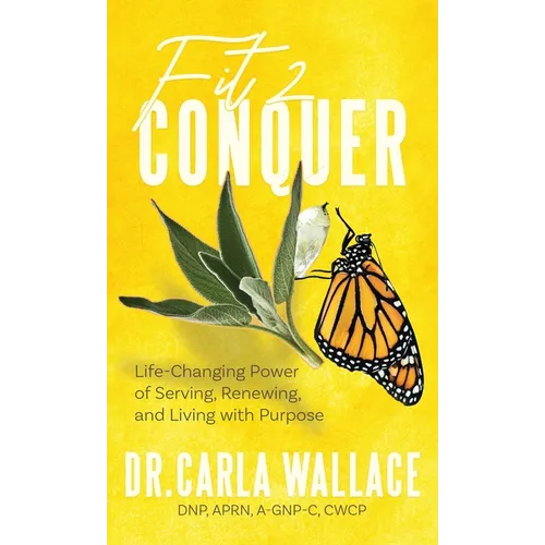 Fit 2 Conquer: Life-Changing Power of Serving, Renewing, and Living with Purpose