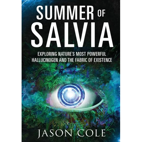 Summer of Salvia: Exploring Nature's Most Powerful Hallucinogen and the Fabric of Existence