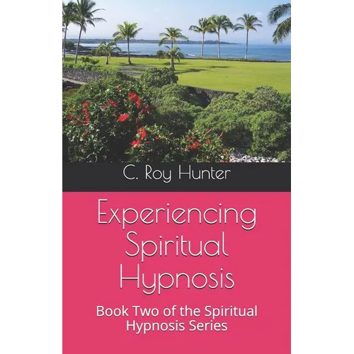 Experiencing Spiritual Hypnosis: Book Two of the Spiritual Hypnosis Series