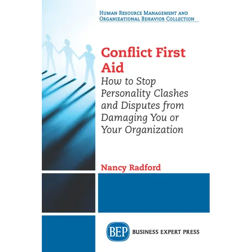 Conflict First Aid: How to Stop Personality Clashes and Disputes from Damaging You or Your Organization