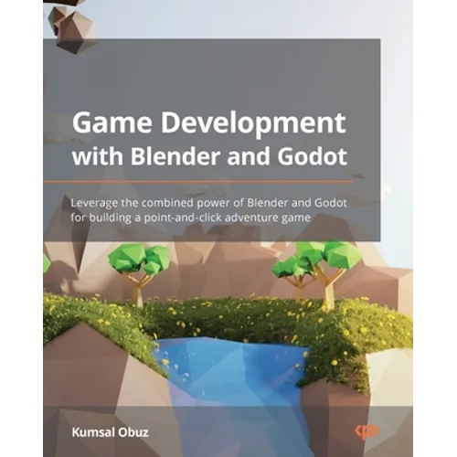 Game Development with Blender and Godot: Leverage the combined power of Blender and Godot for building a point-and-click adventure game