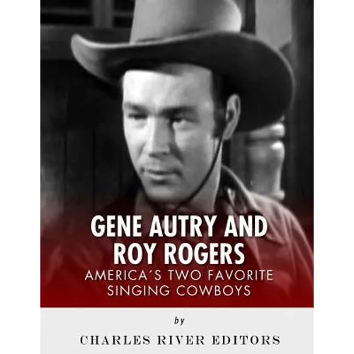 Gene Autry and Roy Rogers: America's Two Favorite Singing Cowboys