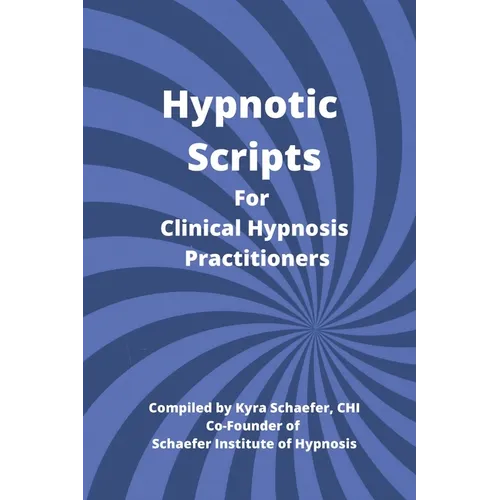 Hypnotic Scripts for Clinical Hypnosis Practitioners