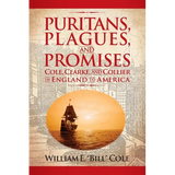 Puritans, Plagues, and Promises: Cole, Clarke, and Collier in England to America - Hardcover