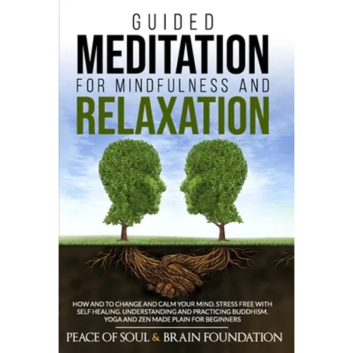 Guided Meditation for Mindfulness and Relaxation: How and to Change and Calm Your Mind. Stress Free with Self Healing. Understanding and Practicing Bu