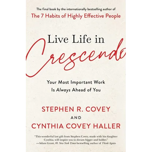 Live Life in Crescendo: Your Most Important Work Is Always Ahead of You
