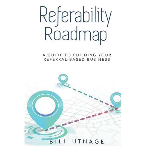 Referability Roadmap: A Guide To Building Your Referral-Based Business