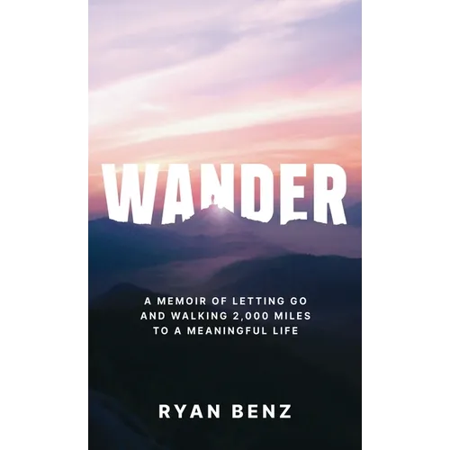 Wander: A Memoir of Letting go and Walking 2,000 Miles to a Meaningful Life