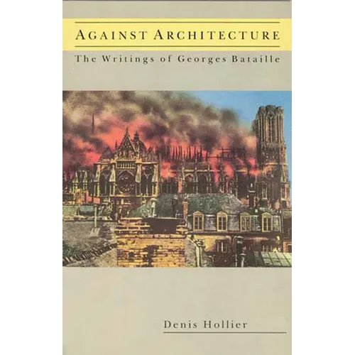 Against Architecture: The Writings of Georges Bataille