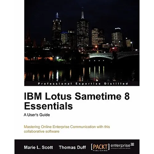 IBM Lotus Sametime 8 Essentials: A User's Guide